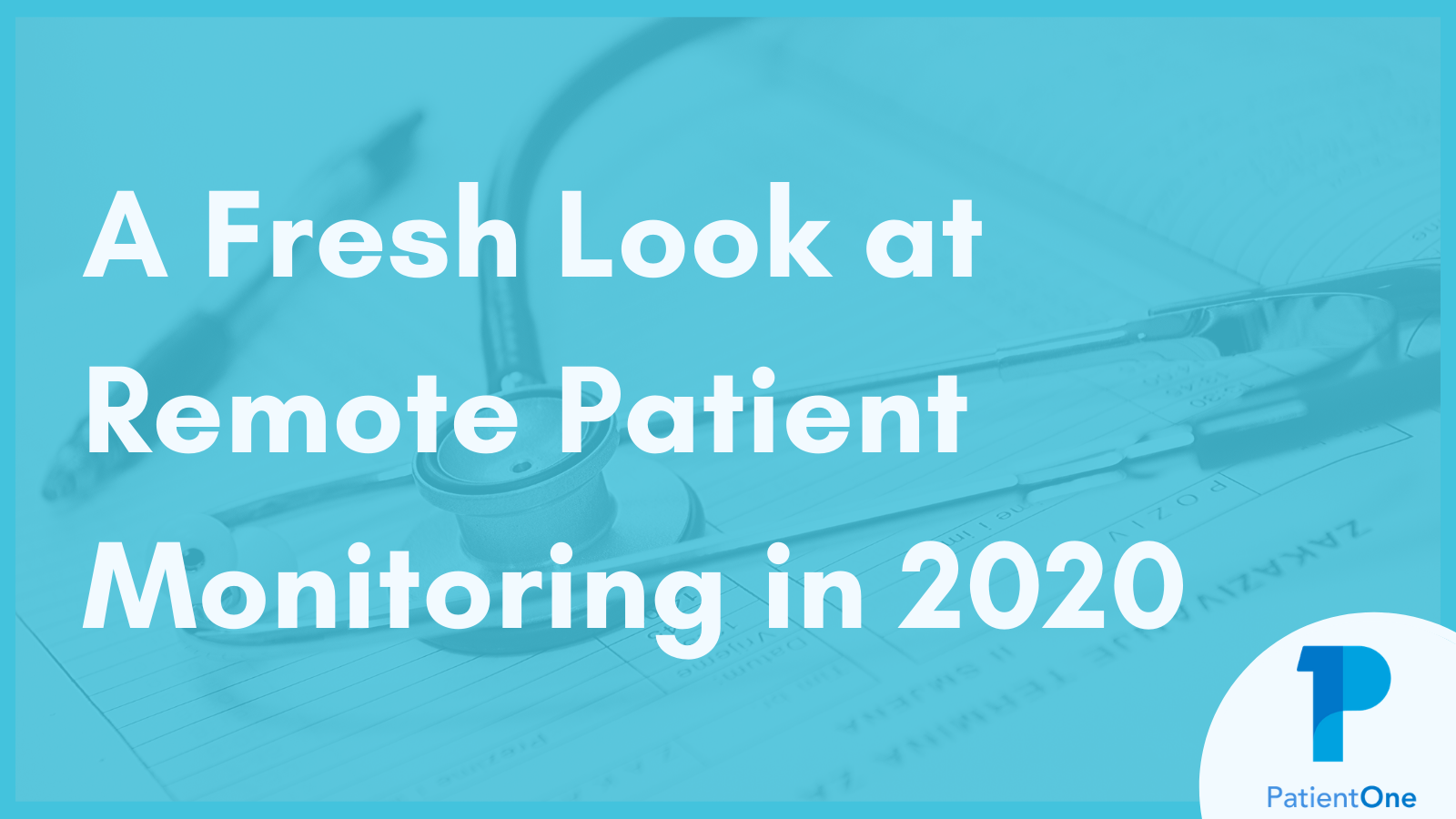 Image describing the fresh look at Remote Patient Monitoring in 2020